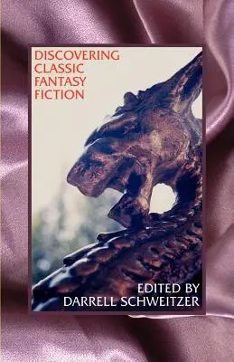 Odkrywanie klasycznej fantastyki: Eseje o przodkach literatury fantastycznej - Discovering Classic Fantasy Fiction: Essays on the Antecedents of Fantastic Literature