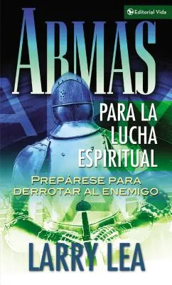 Armas Para La Lucha Espiritual: Preprese Para Derrotar Al Enemigo