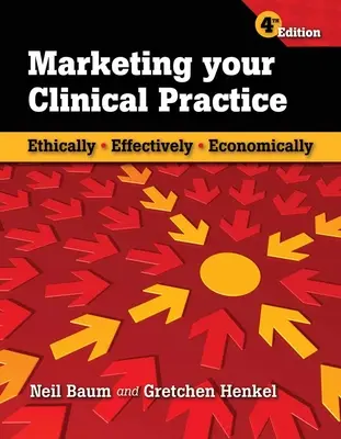 Marketing w praktyce klinicznej: Etycznie, Skutecznie, Ekonomicznie: Etycznie, skutecznie, ekonomicznie - Marketing Your Clinical Practice: Ethically, Effectively, Economically: Ethically, Effectively, Economically