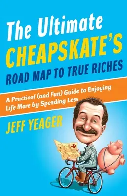 The Ultimate Cheapskate's Road Map to True Riches: Praktyczny (i zabawny) przewodnik po tym, jak bardziej cieszyć się życiem, wydając mniej - The Ultimate Cheapskate's Road Map to True Riches: A Practical (and Fun) Guide to Enjoying Life More by Spending Less