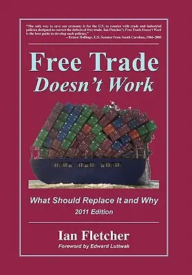 Wolny handel nie działa: Co i dlaczego powinno go zastąpić, wydanie z 2011 r. - Free Trade Doesn't Work: What Should Replace It and Why, 2011 Edition