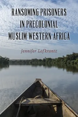 Wykup więźniów w prekolonialnej muzułmańskiej Afryce Zachodniej - Ransoming Prisoners in Precolonial Muslim Western Africa