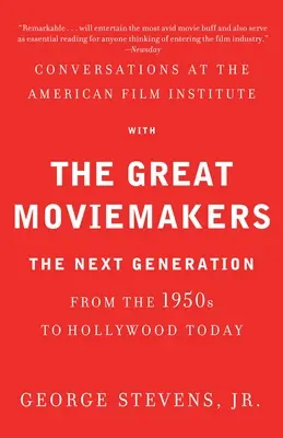 Rozmowy w Amerykańskim Instytucie Filmowym z wielkimi twórcami filmowymi: Następne pokolenie od lat 50. do dzisiejszego Hollywood - Conversations at the American Film Institute with the Great Moviemakers: The Next Generation from the 1950s to Hollywood Today