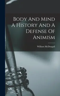 Ciało i umysł - historia i obrona animizmu - Body And Mind A History And A Defense Of Animism