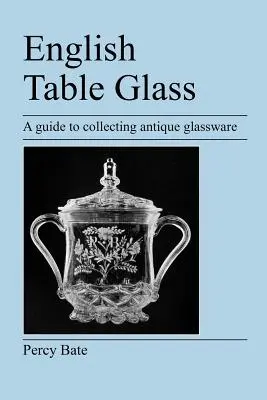 Angielskie szkło stołowe: Przewodnik po kolekcjonowaniu zabytkowego szkła - English Table Glass: A guide to collecting antique glassware