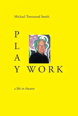 Play Work: życie w teatrze - Play Work: a life in theatre