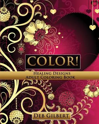 Koloruj! Uzdrawiające wzory Kolorowanka dla dorosłych - Color! Healing Designs Adult Coloring Book