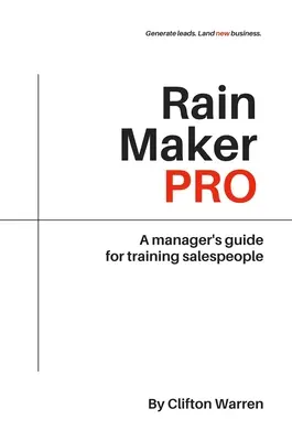 Rain Maker Pro: Przewodnik menedżera po szkoleniu sprzedawców - Rain Maker Pro: A Manager's Guide for Training Salespeople