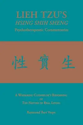 LIEH TZU'S HSING SHIH SHENG Komentarze psychoterapeutyczne: Renderowanie natury prawdziwego życia przez wędrownego doradcę - LIEH TZU'S HSING SHIH SHENG Psychotherapeutic Commentaries: A Wayfaring Counselor's Rendering of The Nature of Real Living