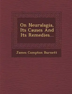 O neuralgii, jej przyczynach i środkach zaradczych... - On Neuralagia, Its Causes and Its Remedies...