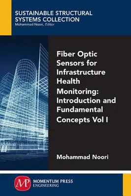 Czujniki światłowodowe do monitorowania stanu infrastruktury, tom I: Wprowadzenie i podstawowe koncepcje - Fiber-Optic Sensors For Infrastructure Health Monitoring, Volume I: Introduction and Fundamental Concepts