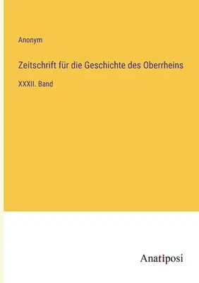 Czasopismo poświęcone historii Górnego Renu: tom XXXII - Zeitschrift fr die Geschichte des Oberrheins: XXXII. Band