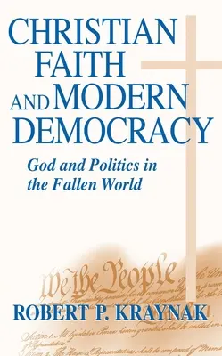 Wiara chrześcijańska Współczesna demokracja: Bóg i polityka w upadłym świecie - Christian Faith Modern Democracy: God & Politics in Fallen World