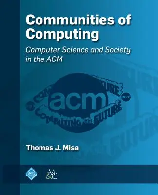 Społeczności informatyczne: Informatyka i społeczeństwo w ACM - Communities of Computing: Computer Science and Society in the ACM