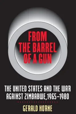 Z lufy karabinu: Stany Zjednoczone i wojna przeciwko Zimbabwe, 1965-1980 - From the Barrel of a Gun: The United States and the War Against Zimbabwe, 1965-1980