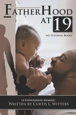 Ojcostwo w wieku 19 lat... No Tutorial Books: Pamiętnik o ojcostwie. - Fatherhood at 19... No Tutorial Books: A memoir about Fatherhood.