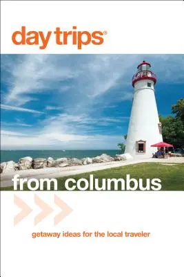 Jednodniowe wycieczki(R) z Columbus: Pomysły na wycieczki dla lokalnych podróżników - Day Trips(R) from Columbus: Getaway Ideas For The Local Traveler