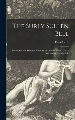 The Surly Sullen Bell; Ten Stories and Sketches, Uncanny or Uncomfortable. Z notatką na temat opowieści o duchach - The Surly Sullen Bell; Ten Stories and Sketches, Uncanny or Uncomfortable. With a Note on the Ghostly Tale