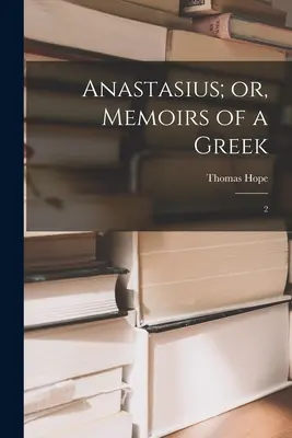 Anastazjusz, czyli wspomnienia Greka: 2 - Anastasius; or, Memoirs of a Greek: 2