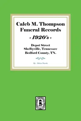 Akta pogrzebu Caleba M. Thompsona, lata 1920. Tom #1 - Caleb M. Thompson Funeral Records, 1920's. Volume #1