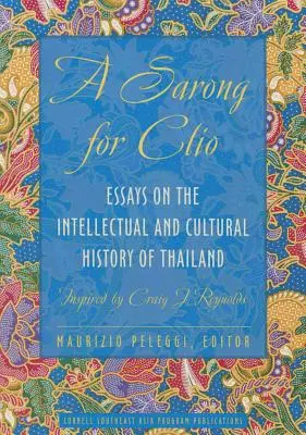 Sarong dla Clio: Eseje na temat intelektualnej i kulturowej historii Tajlandii - zainspirowane przez Craiga J. Reynoldsa - A Sarong for Clio: Essays on the Intellectual and Cultural History of Thailand--Inspired by Craig J. Reynolds