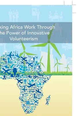 Afrykańska praca dzięki sile innowacyjnego wolontariatu - Making Africa Work Through the Power of Innovative Volunteerism