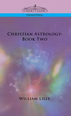 Astrologia chrześcijańska: Księga druga - Christian Astrology: Book Two