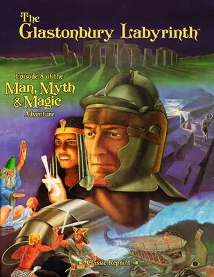 Labirynt Glastonbury (Classic Reprint): Odcinek 8 przygód człowieka, mitu i magii - The Glastonbury Labyrinth (Classic Reprint): Episode 8 of the Man, Myth and Magic Adventure