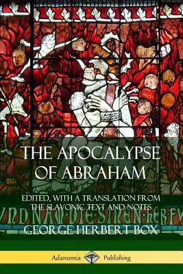 Apokalipsa Abrahama: Edycja, tłumaczenie z tekstu słowiańskiego i przypisy - The Apocalypse of Abraham: Edited, With a Translation from the Slavonic Text and Notes
