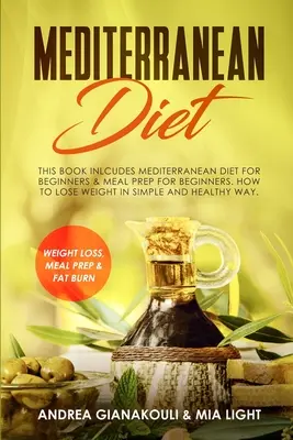 Dieta śródziemnomorska: Książka zawiera: Mediterranean Diet for Beginners & Meal Prep for Beginners. Jak schudnąć w prosty i zdrowy sposób? - Mediterranean Diet: This Book Inlcudes: Mediterranean Diet for Beginners & Meal Prep for Beginners. How to Lose Weight in Simple and Healt