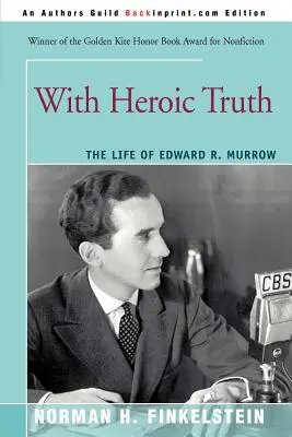 Z bohaterską prawdą: Życie Edwarda R. Murrowa - With Heroic Truth: The Life of Edward R. Murrow