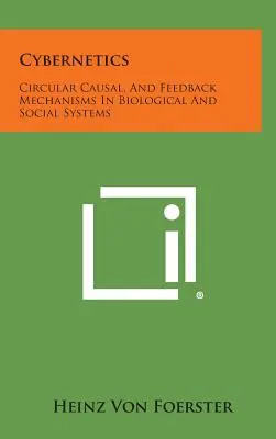 Cybernetyka: Mechanizmy przyczynowo-skutkowe i sprzężenia zwrotne w systemach biologicznych i społecznych - Cybernetics: Circular Causal, and Feedback Mechanisms in Biological and Social Systems