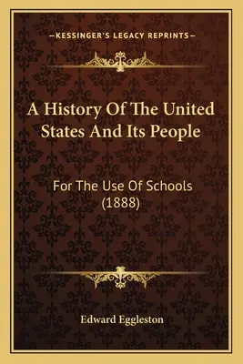 Historia Stanów Zjednoczonych i ich mieszkańców: Na użytek szkół (1888) - A History Of The United States And Its People: For The Use Of Schools (1888)