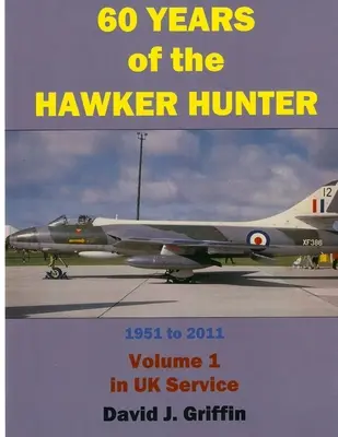 60 lat Hawker Hunter, 1951-2011. Tom 1 - Wielka Brytania - 60 Years of the Hawker Hunter, 1951 to 2011. Volume 1 - UK