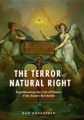 Terror prawa naturalnego: Republikanizm, kult natury i rewolucja francuska - The Terror of Natural Right: Republicanism, the Cult of Nature, and the French Revolution