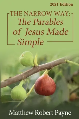 Wąska droga: Proste przypowieści Jezusa, wydanie 2021 - The Narrow Way: The Parables of Jesus Made Simple 2021 Edition