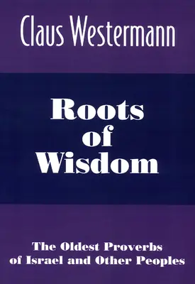 Korzenie mądrości: Najstarsze przysłowia Izraela i innych narodów - Roots of Wisdom: The Oldest Proverbs of Israel and Other Peoples