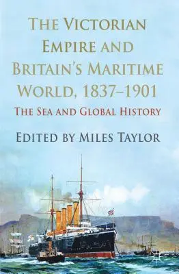 Imperium wiktoriańskie i morski świat Wielkiej Brytanii, 1837-1901: Morze i historia globalna - The Victorian Empire and Britain's Maritime World, 1837-1901: The Sea and Global History