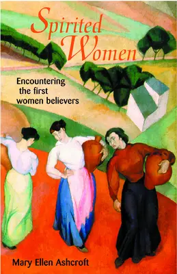 Spirited Women: Spotkanie z pierwszymi wierzącymi kobietami - Spirited Women: Encountering the First Women Believers