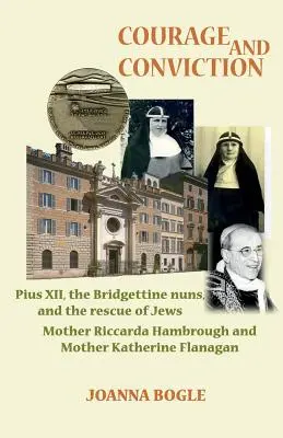 Odwaga i przekonanie. Pius XII, siostry Brygidki i ratowanie Żydów. Matka Riccarda Hambrough i Matka Katherine Flanagan - Courage and Conviction. Pius XII, the Bridgettine Nuns, and the Rescue of Jews. Mother Riccarda Hambrough and Mother Katherine Flanagan