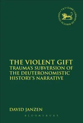 The Violent Gift: Trauma wywraca narrację historii deuteronomistycznej - The Violent Gift: Trauma's Subversion of the Deuteronomistic History's Narrative