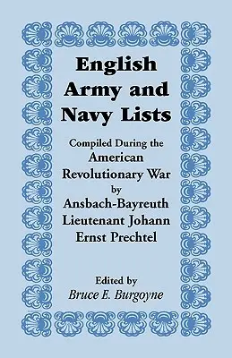 Listy angielskiej armii i marynarki wojennej sporządzone podczas wojny o niepodległość Stanów Zjednoczonych przez porucznika Johanna Ernsta Prechtela z Ansbach-Bayreuth - English Army and Navy Lists, Compiled During the American Revolutionary War by Ansbach-Bayreuth Lieutenant Johann Ernst Prechtel