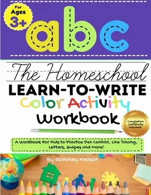 The Homeschool Learn to Write Color Activity Workbook: Zeszyt ćwiczeń dla dzieci do ćwiczenia kontroli pióra, śledzenia linii, liter, kształtów i nie tylko! (ABC Kids - The Homeschool Learn to Write Color Activity Workbook: A Workbook For Kids to Practice Pen Control, Line Tracing, Letters, Shapes and More! (ABC Kids