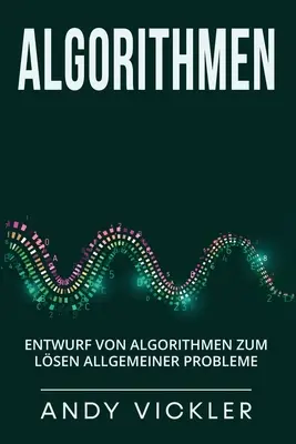 Algorytmy: Wprowadzenie do algorytmów w rozwiązywaniu ogólnych problemów - Algorithmen: Entwurf von Algorithmen zum Lsen allgemeiner Probleme