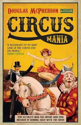 Circus Mania: Najlepsza książka dla każdego, kto kiedykolwiek marzył o ucieczce z cyrkiem - Circus Mania: The Ultimate Book for Anyone Who Ever Dreamed of Running Away with the Circus