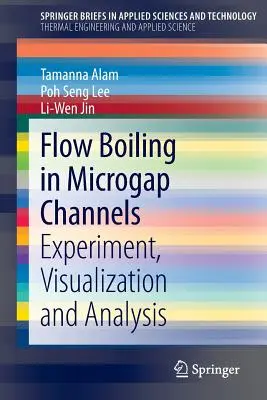 Wrzenie przepływowe w kanałach z mikroszczelinami: Eksperyment, wizualizacja i analiza - Flow Boiling in Microgap Channels: Experiment, Visualization and Analysis