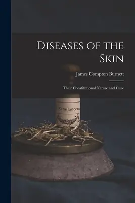 Choroby skóry: Ich konstytucyjna natura i leczenie - Diseases of the Skin: Their Constitutional Nature and Cure