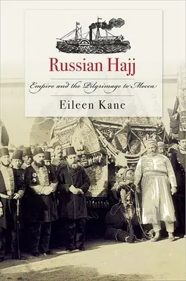 Rosyjska pielgrzymka: Imperium i pielgrzymka do Mekki - Russian Hajj: Empire and the Pilgrimage to Mecca
