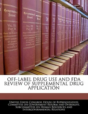 Stosowanie leków poza wskazaniami i przegląd uzupełniających wniosków o dopuszczenie do obrotu przez FDA - Off-Label Drug Use and FDA Review of Supplemental Drug Application