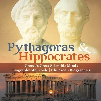 Pitagoras i Hipokrates Wielkie umysły naukowe Grecji Biografia dla dzieci 5 klasa Biografie dla dzieci - Pythagoras & Hippocrates Greece's Great Scientific Minds Biography 5th Grade Children's Biographies